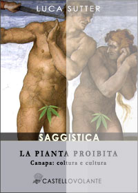 La pianta proibita. Canapa: coltura e cultura